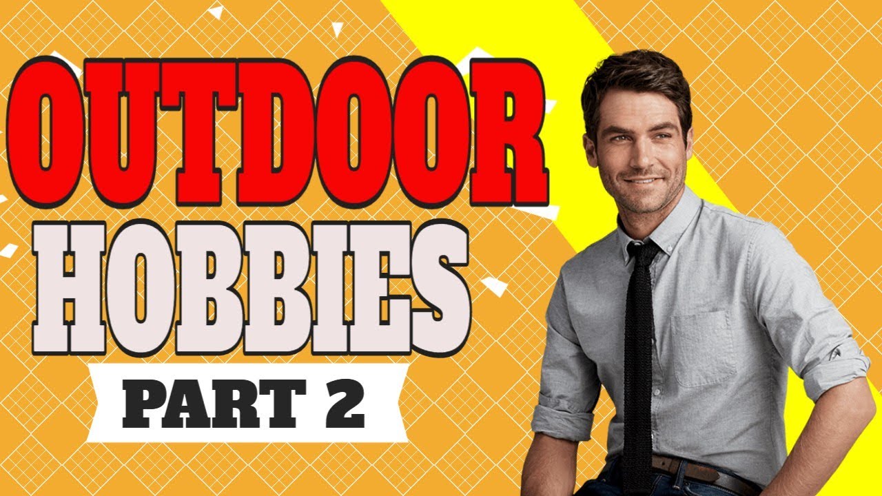 Outdoor Hobbies Part 2 | Outdoor Hobbies - Interesting Hobbies To Pick Up - New Outdoor Hobbies