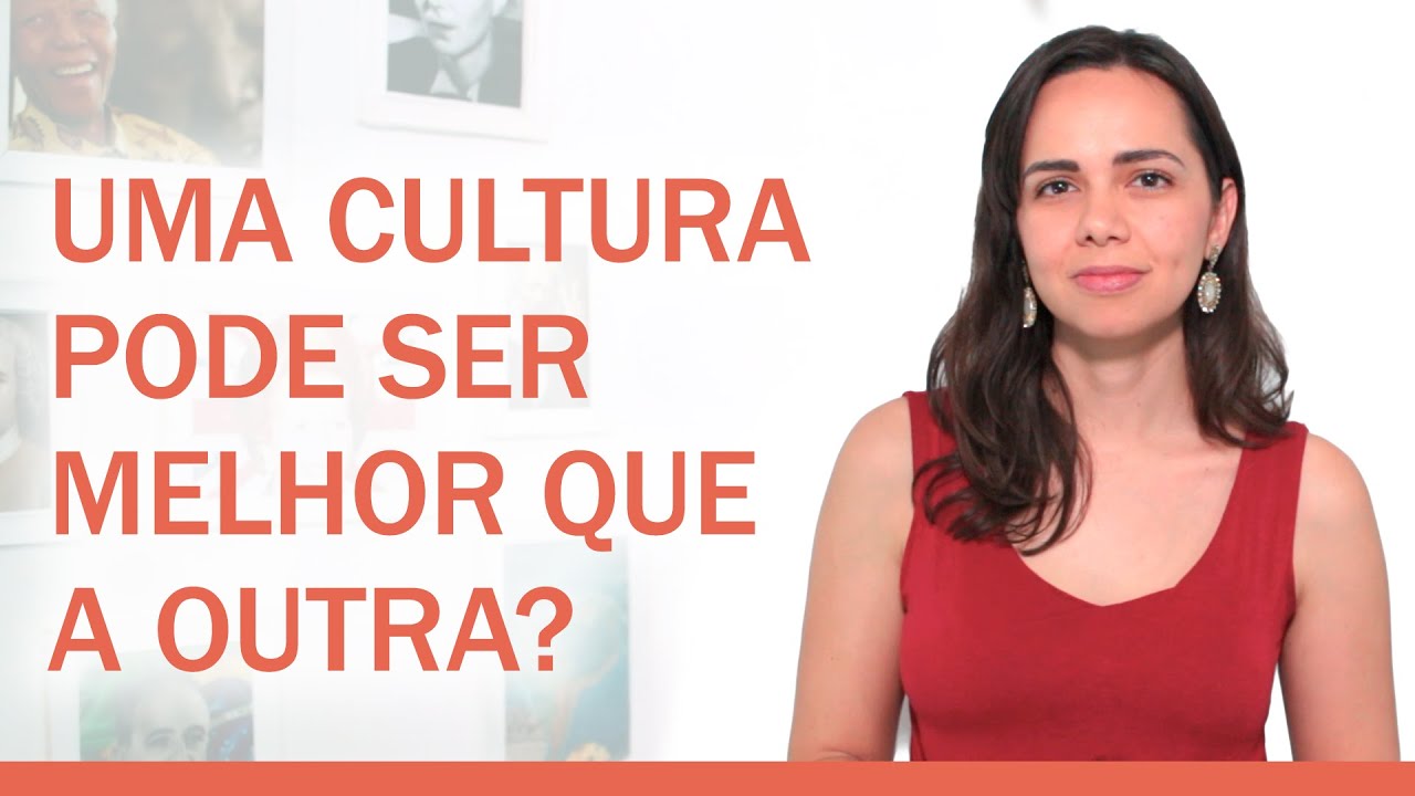 UMA CULTURA PODE SER MELHOR QUE A OUTRA?