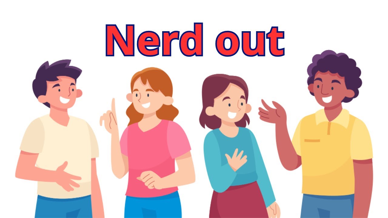 Nerd out