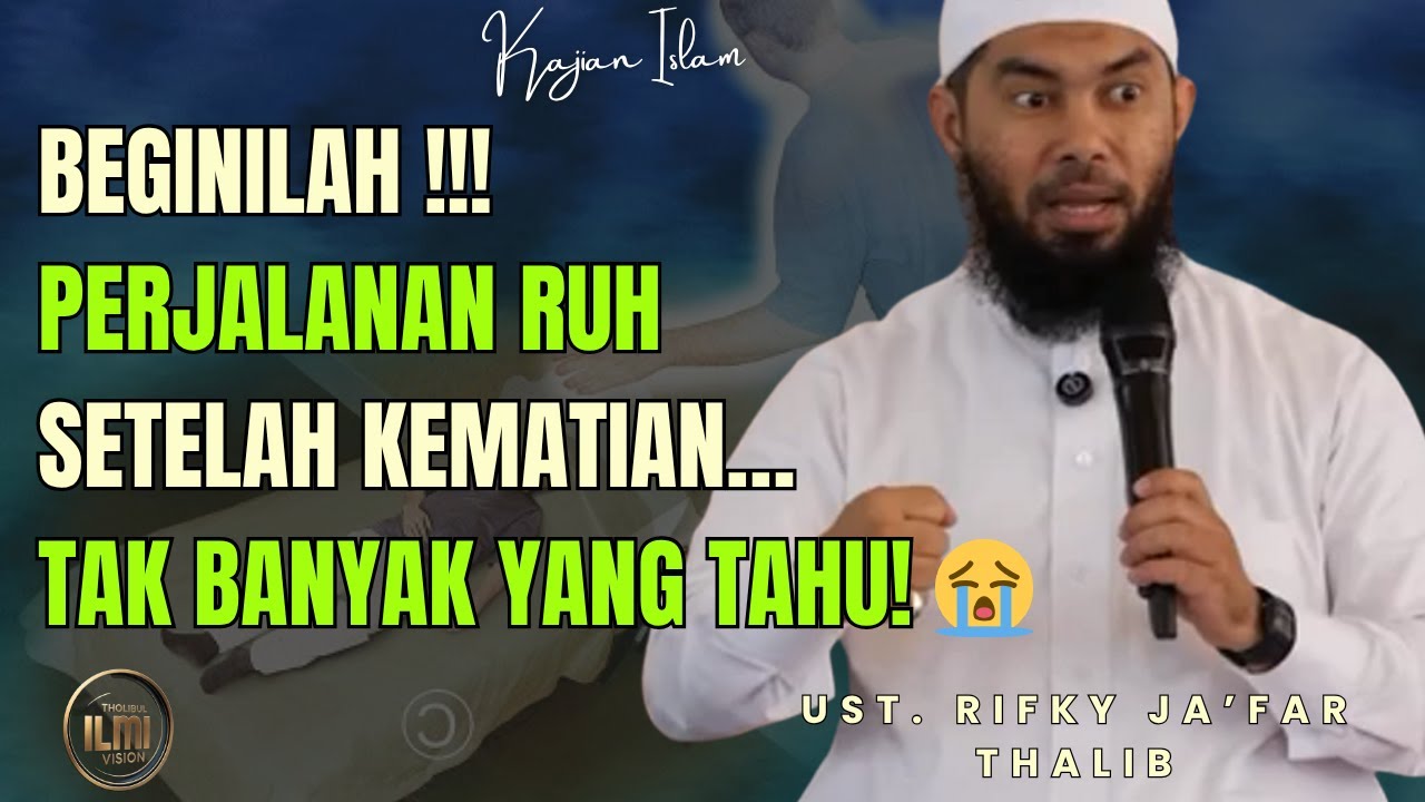 BEGINILAH PERJALANAN RUH SETELAH KEMATIAN… TAK BANYAK YANG TAHU! 😭 - Ust. RIFKY JA’FAR THALIB.
