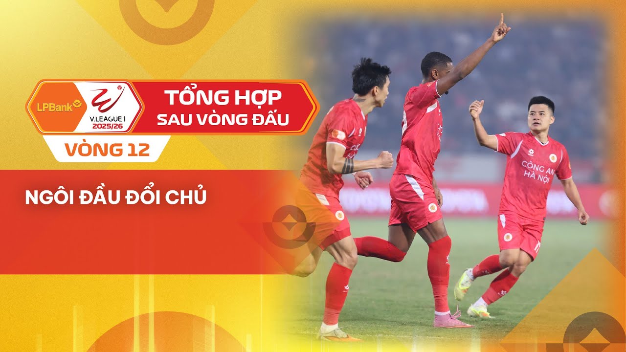 TỔNG HỢP SAU VÒNG 12 LPBANK V.LEAGUE 1 - 2025/26 | NGÔI ĐẦU ĐỔI CHỦ