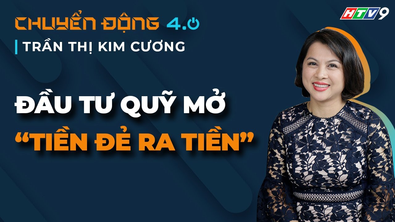 Tiền đẻ ra tiền với đầu tư quỹ mở như thế nào?| Chuyển động 4.0