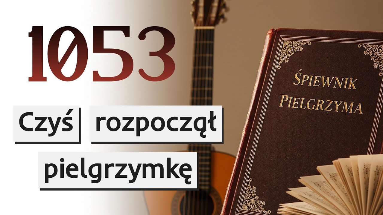 1053. Czyś rozpoczął pielgrzymkę do nieba