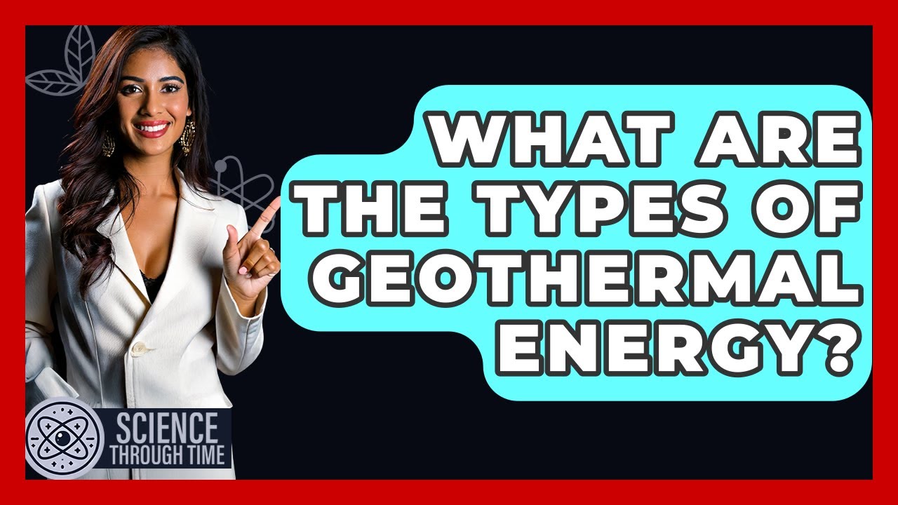What Are The Types Of Geothermal Energy? - Science Through Time
