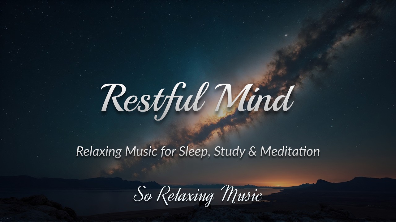 Restful Mind -Ambience for Relaxation, Meditation, Sleep | Nature Sounds & Music | So Relaxing Music