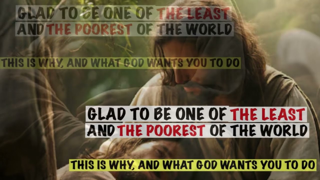 GLAD TO BE LEAST AND POOREST, BUT KNOW THIS TO BE MIGHTIER AND RICHEST