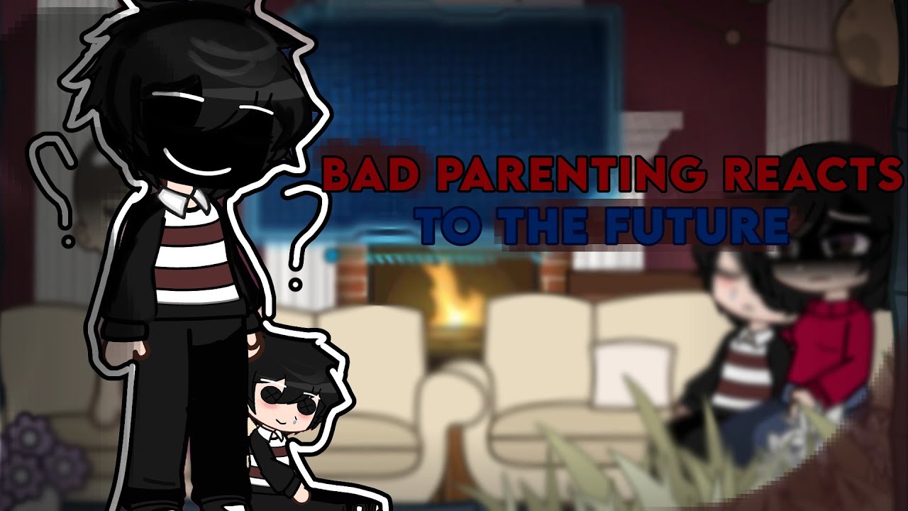 ×||Bad parenting reacts to the Future×||Read description!×||