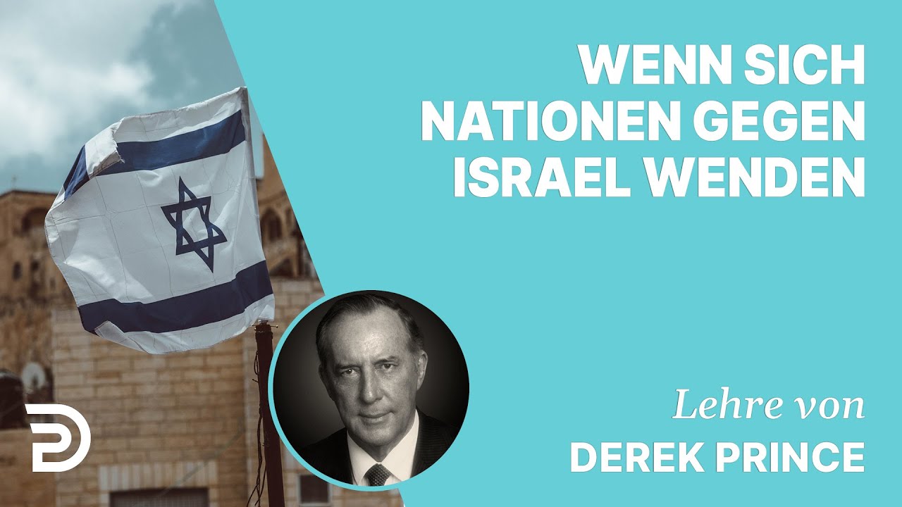 Derek Prince – Wenn sich Nationen gegen Israel wenden