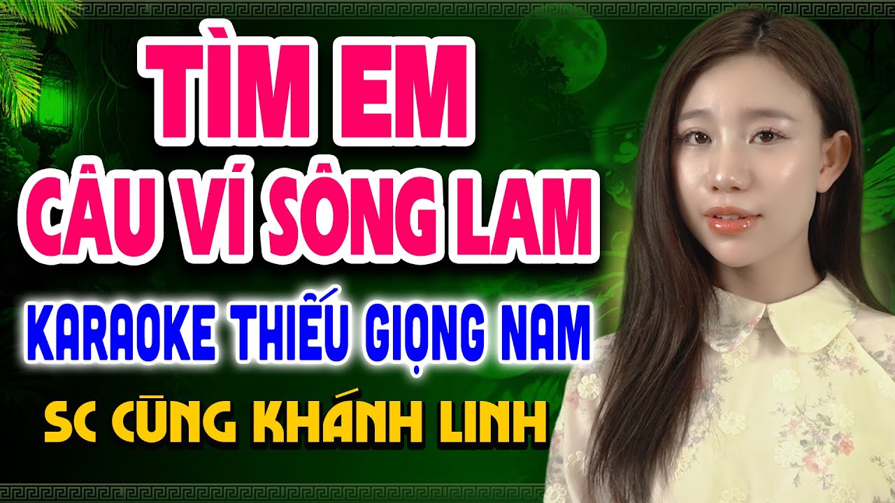 TÌM EM CÂU VÍ SÔNG LAM ( BẢN HAY NHẤT ) Karaoke Thiếu Giọng Nam ➤ Song Ca Cùng Khánh Linh