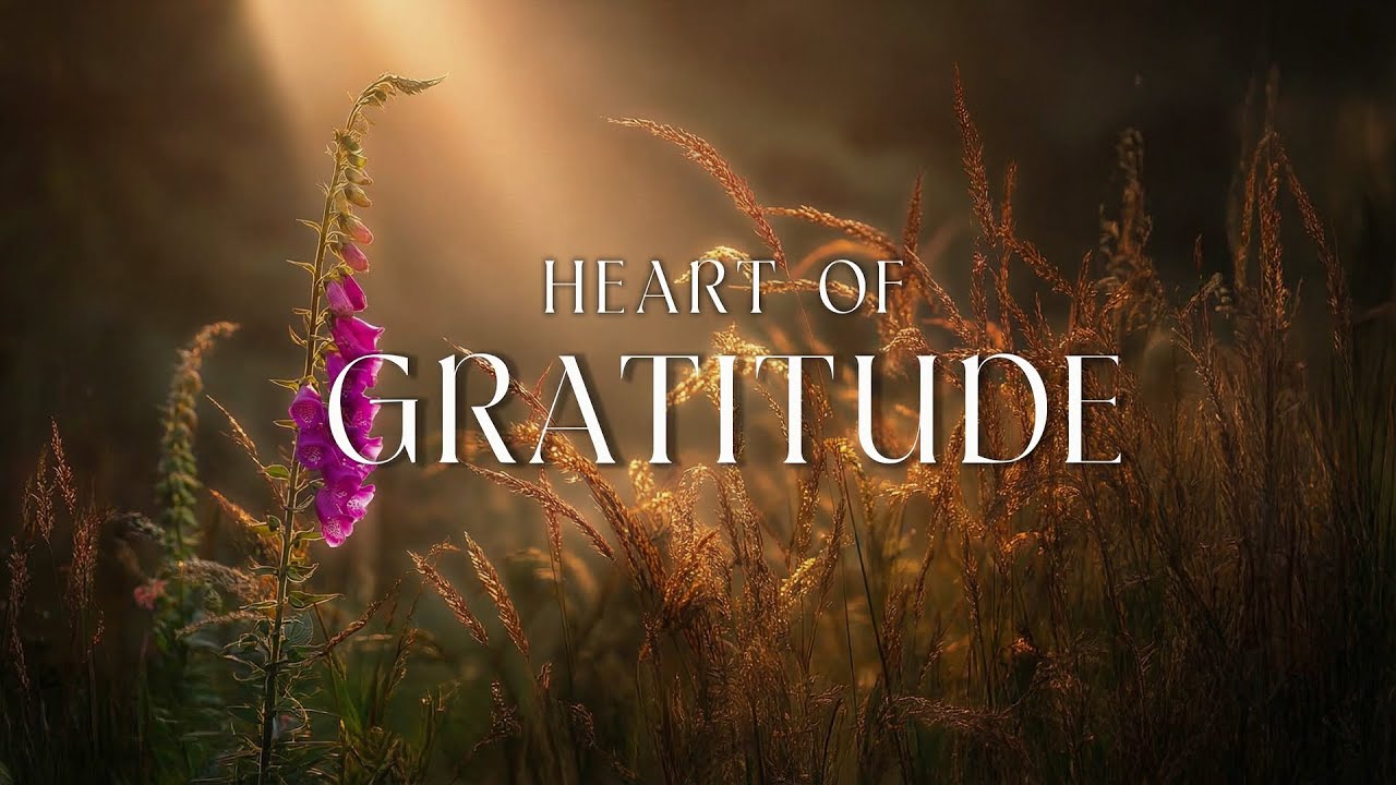 HEART OF GRATITUDE - Soaking Prayer Music | Instrumental for Prayer, Devotion, and Peace, Meditation