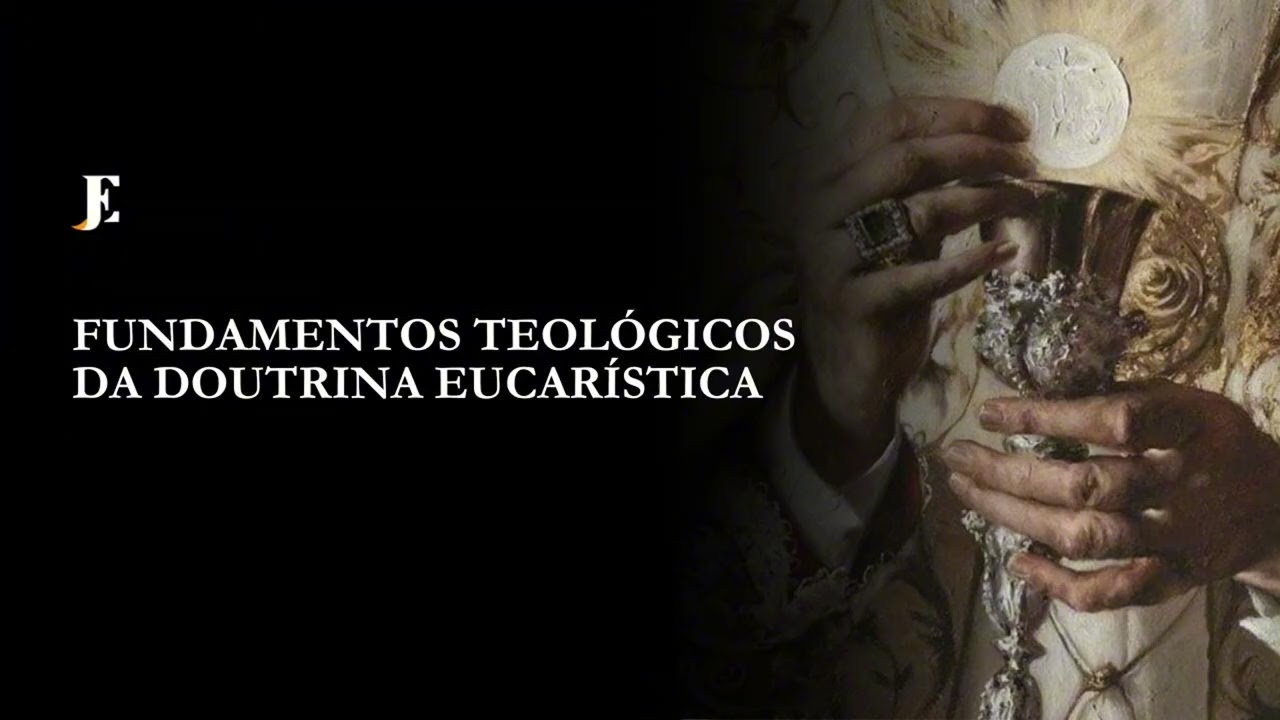 FUNDAMENTOS TEOLÓGICOS DA DOUTRINA EUCARÍSTICA – Conferência para fieis (2025)