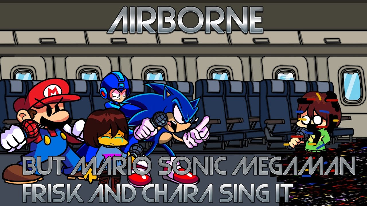 Airborne,But Mario, Sonic, MegaMan, Frisk and Chara sing it