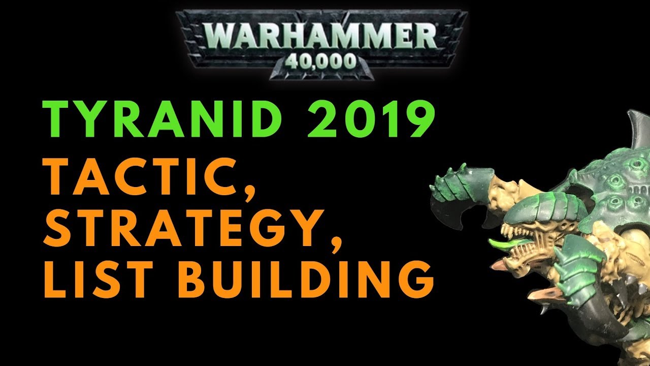 Tyranid Tactic, Strategy, List Building in 2019 - 40K Competitive