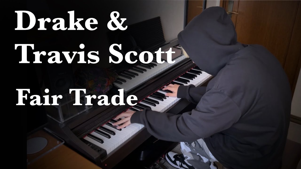 【Piano】Drake  &ldquo;Fair Trade (with Travis Scott)&rdquo;