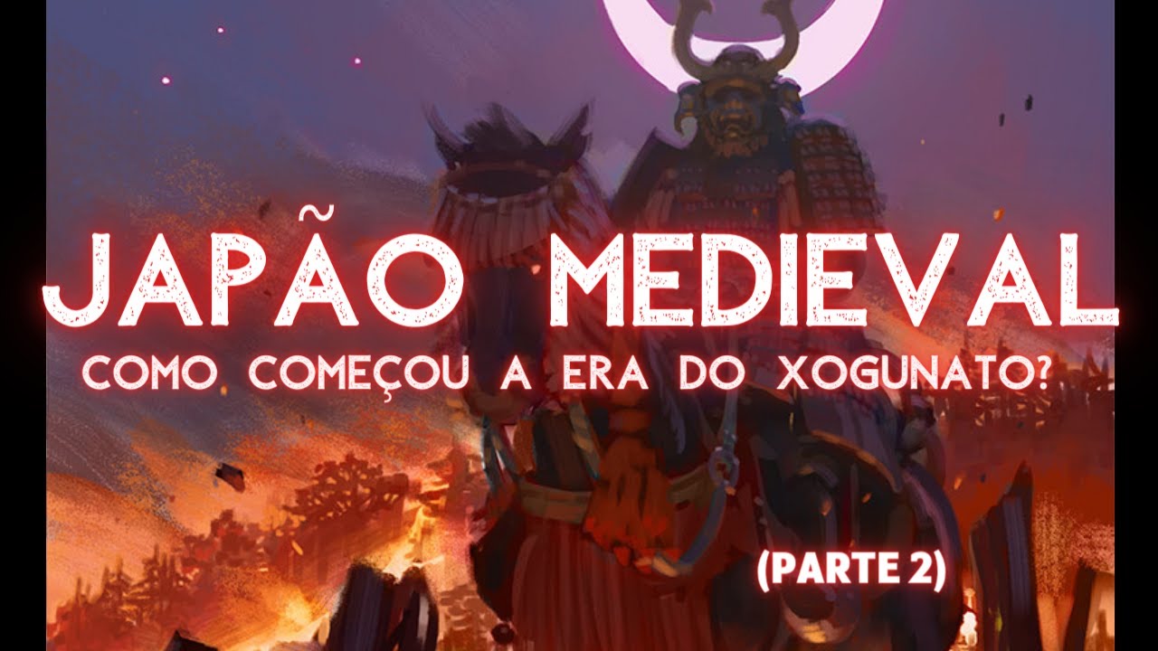 Jap&atilde;o Medieval - A Era dos Xoguns: Como come&ccedil;ou? (Parte 2)