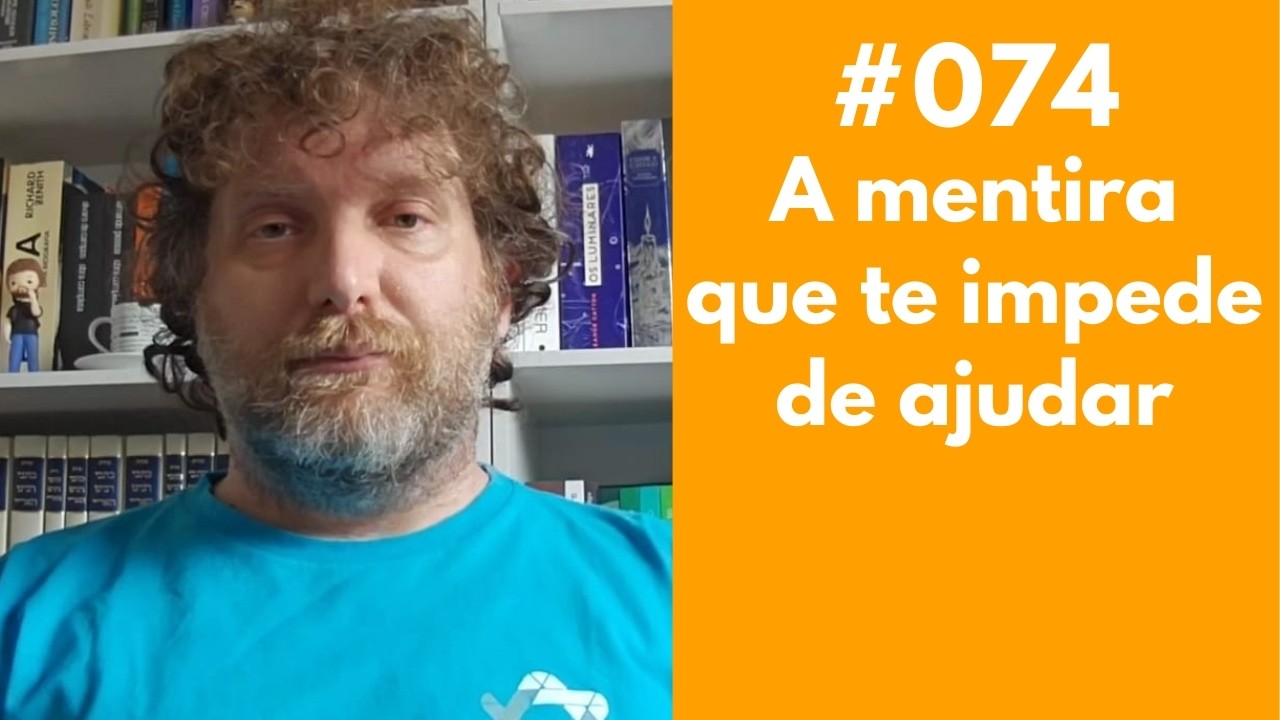 #074 - A desculpa mais comum que as pessoas usam para não ajudar