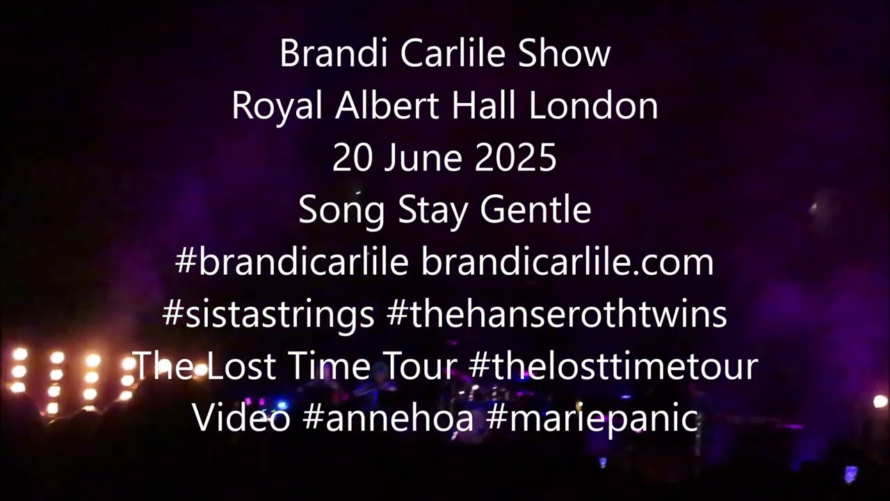 Brandi Carlile Show Royal Albert Hall London 20 June 2025 No.1 Song Stay Gentle 