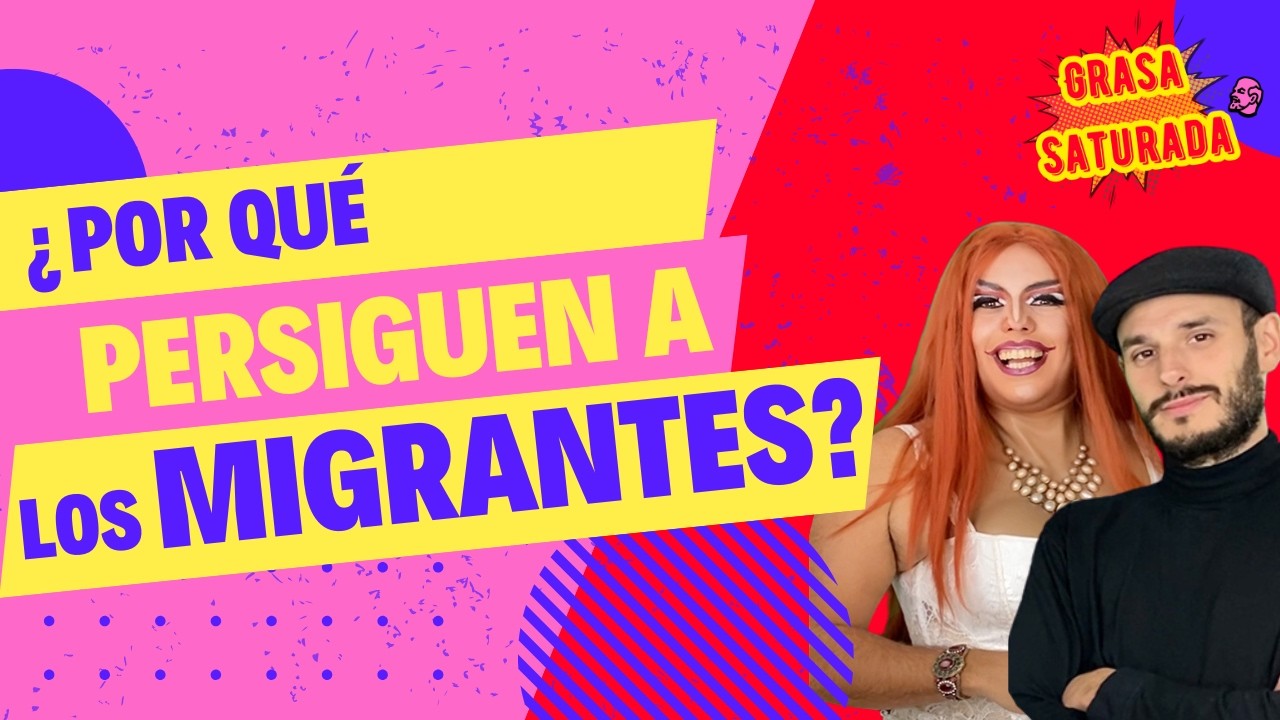¿Por qué persiguen a les migrantes?