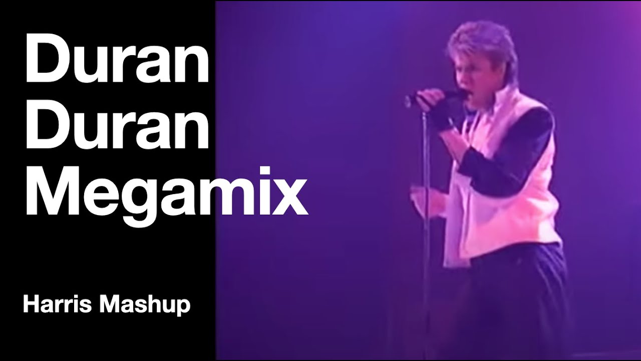 Duran Duran Megamix (Harris Mashup)