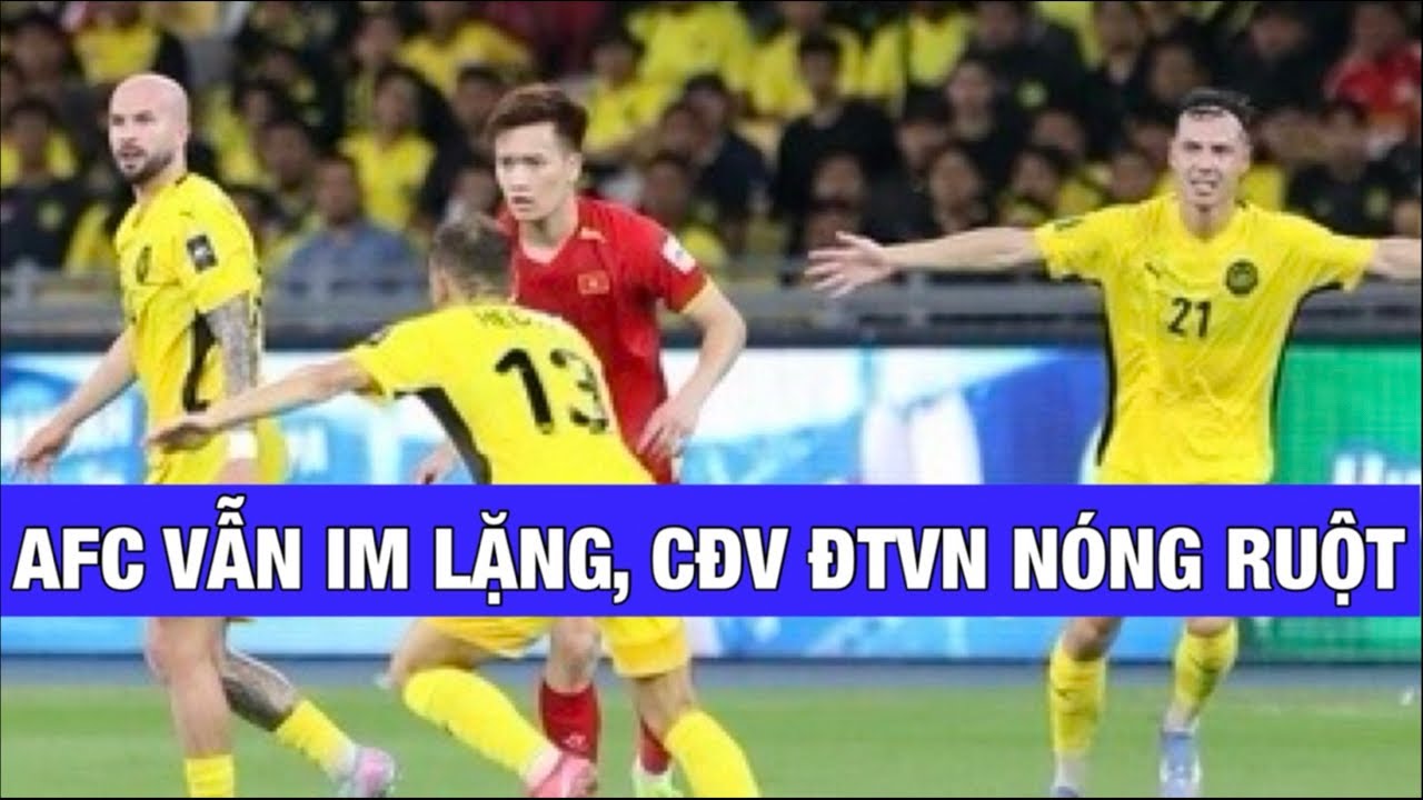 AFC IM HƠI LẶNG TIẾNG KHÓ HIỂU: LIỆU CÓ PHÁN QUYẾT CHO MALAYSIA VÀ ĐỘI TUYỂN VIỆT NAM VÀO CUỐI TUẦN?