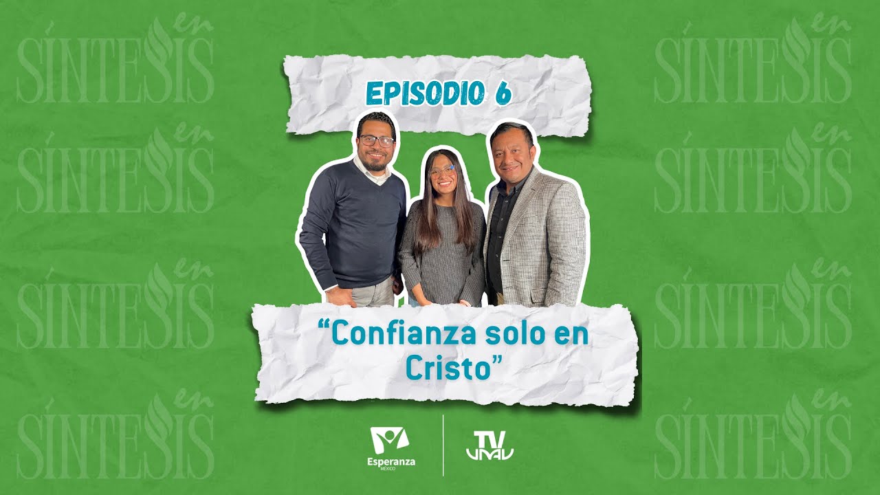 En síntesis Ep6 T7 “Confianza solo en Cristo”