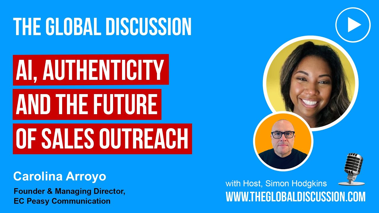 AI, Authenticity & the Future of Sales Outreach with Carolina Arroyo Ep 266 - The Global Discussion