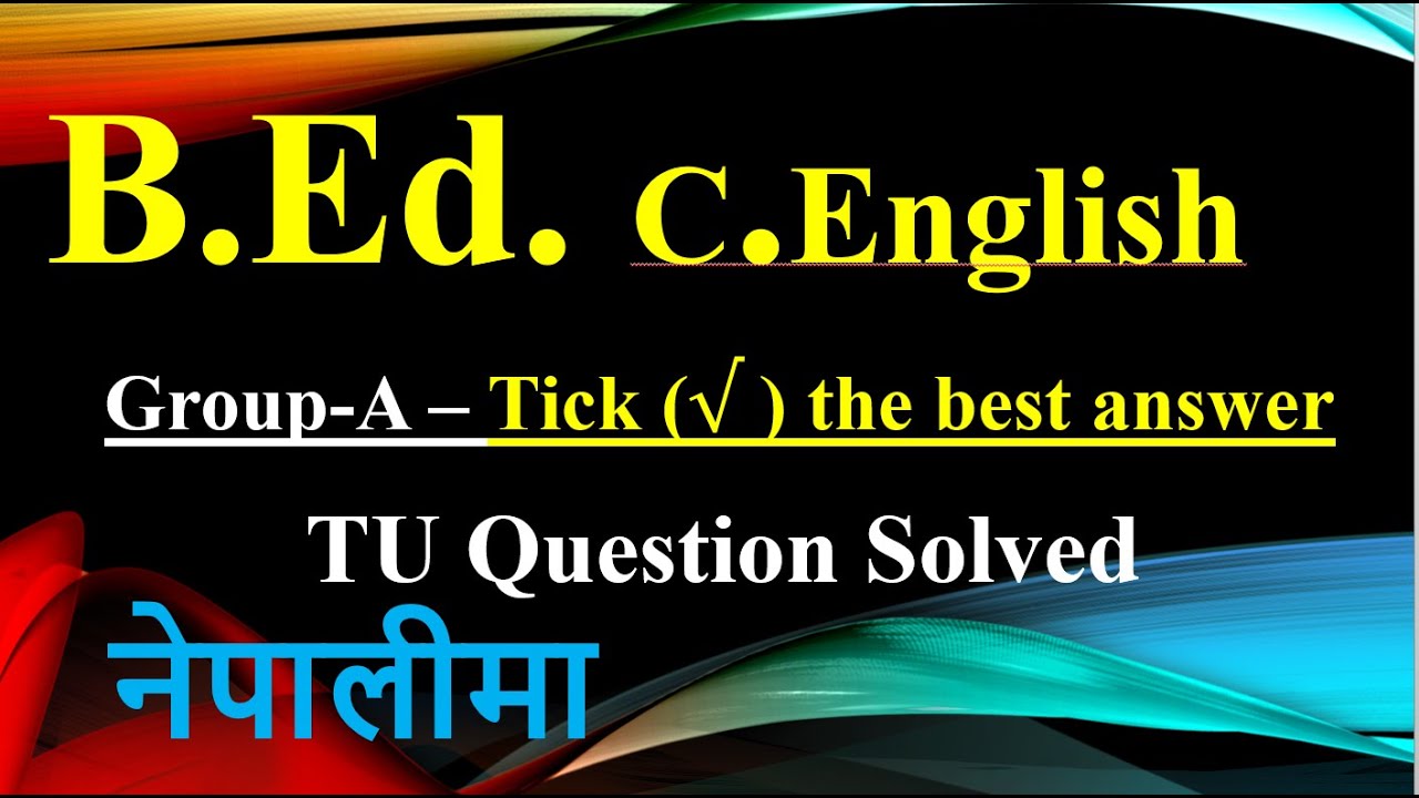 B Ed First/ Com. English/ Grammar and passage/ Tick the best answer/ TU old questions solution