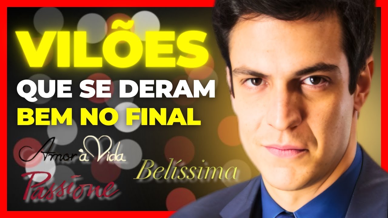 10 VILÕES QUE SE DERAM BEM NO FINAL DAS NOVELAS