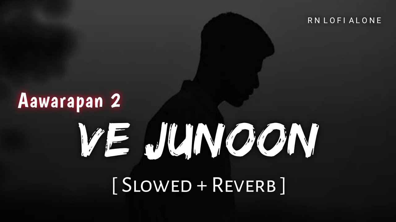 Ve Junoon - Lofi (Slowed + Reverb) | Subodhh Sharma | Aawarapan 2 | Mithoon | RN Lofi Alone