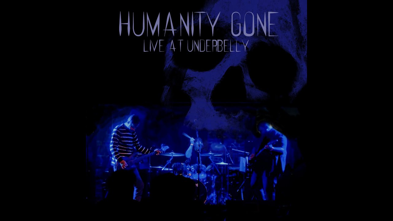 Humanity Gone   Live At Underbelly (Full Concert)