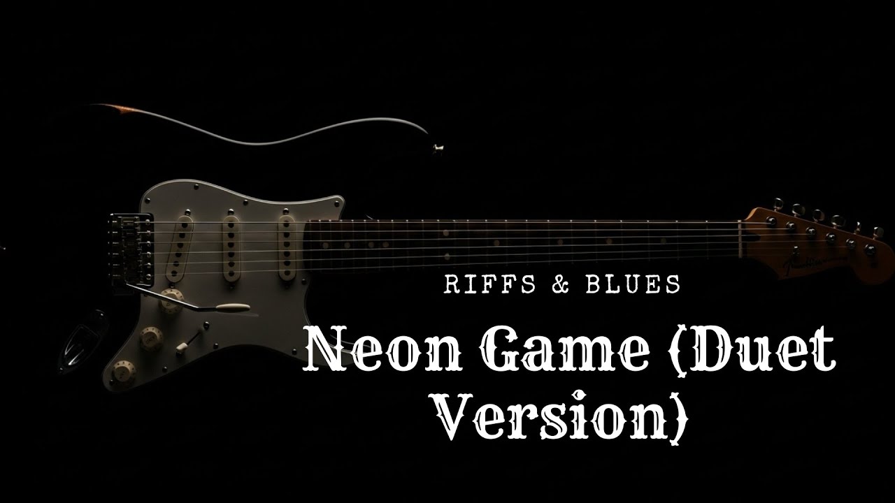 Neon Game (Duet Version) | Riffs & Blues