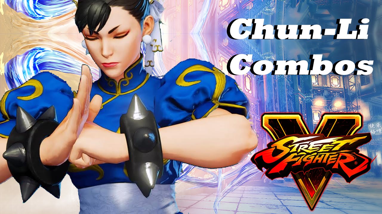 Street Fighter V - Chun-Li Combos: Basic & Advanced