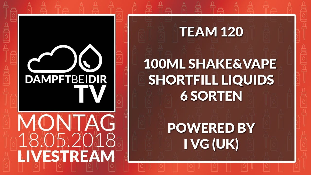 #dampftbeidirTV&nbsp;18.06.18 Live Stream - TEAM120 Shake&Vape Liquids by I VG  + Giveaway