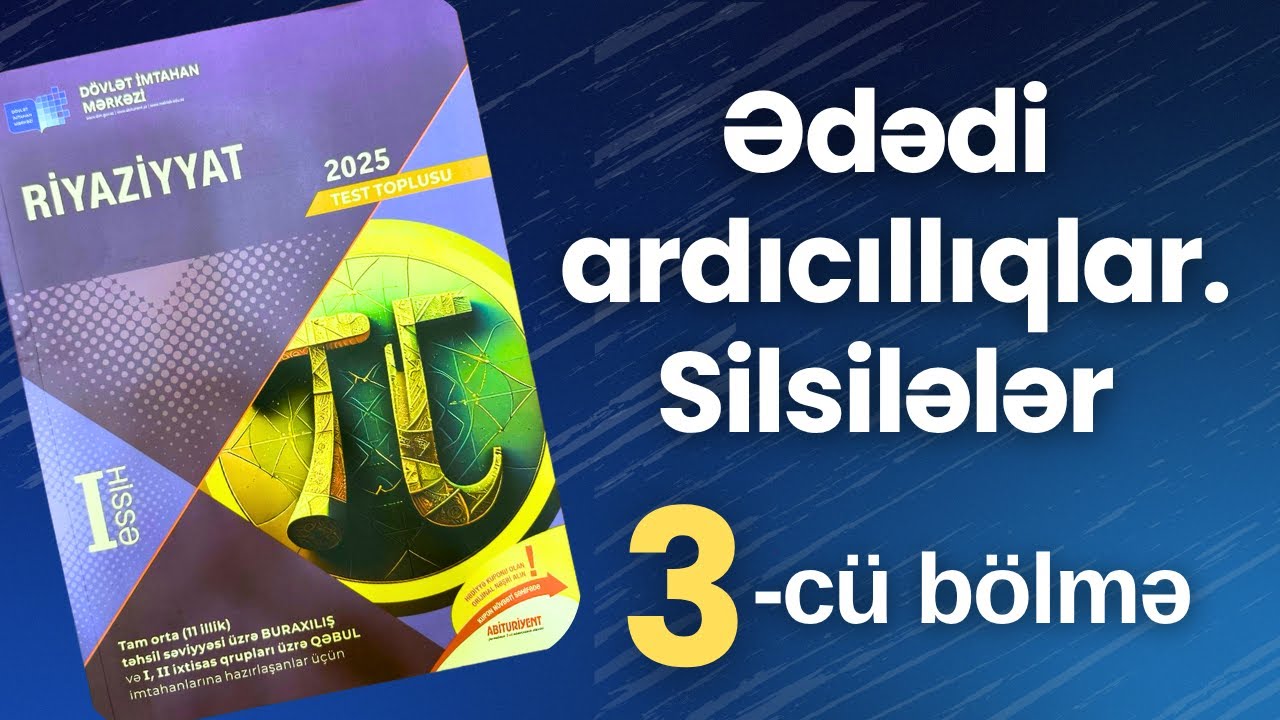 ✅ Ədədi ardıcıllıqlar. Silsilələr | 3-cü bölmə |Həndəsi Silsilələr 1-103 | (2025 Dim Toplu)