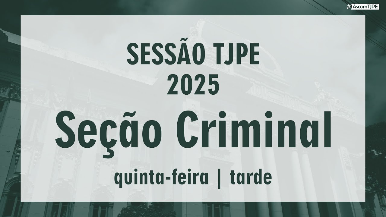 Sessão TJPE 2025 - Seção Criminal (19/06/2025) Tarde