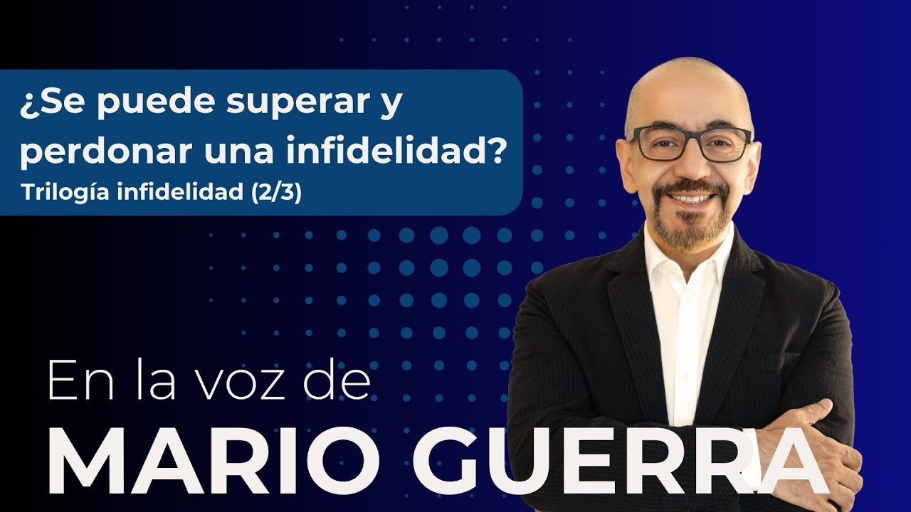 &iquest;Se puede superar y perdonar una infidelidad? Trilog&iacute;a infidelidad (2/3) - En la voz de Mario Guerra