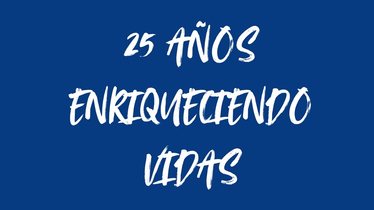 25 años enriqueciendo vidas