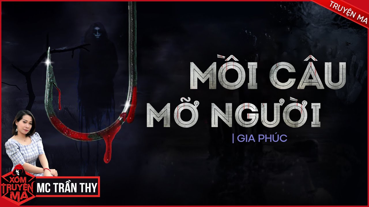 Truyện Ma : MỒI CÂU MỠ NGƯỜI | XÓM TRUYỆN MA | MC TRẦN THY