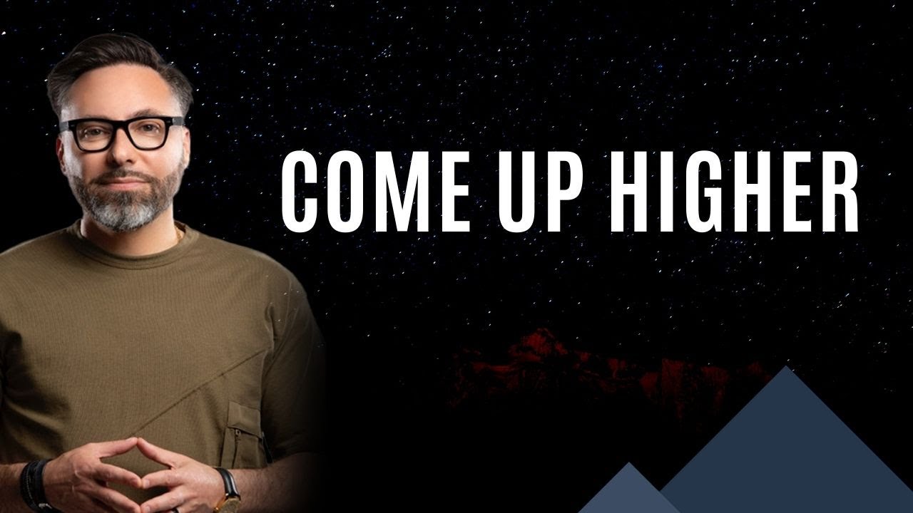 Come Up Higher!