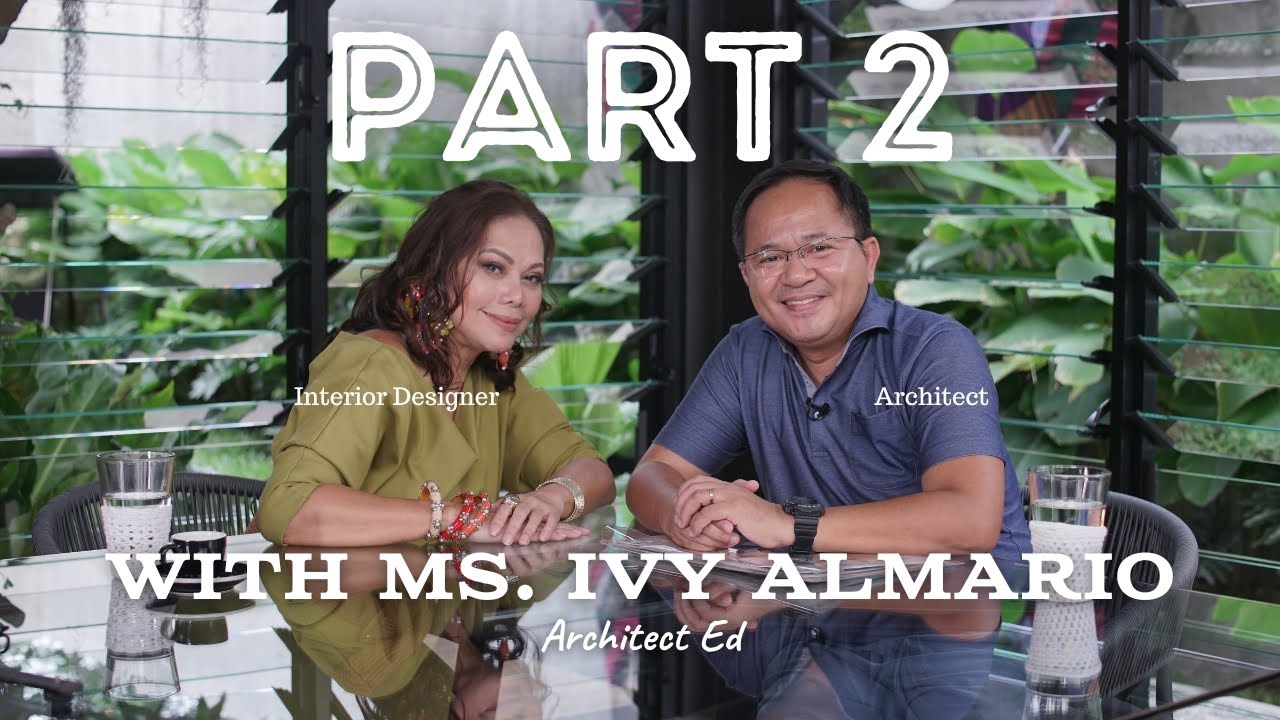Part 2: Ms. Ivy Almario Talks About How Architects and Interior Designers Work Together