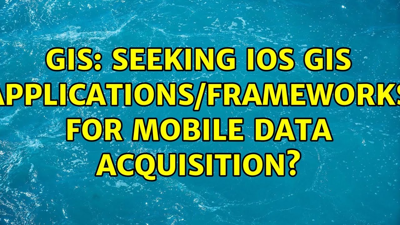 GIS: Seeking iOS GIS applications/frameworks for mobile data acquisition?
