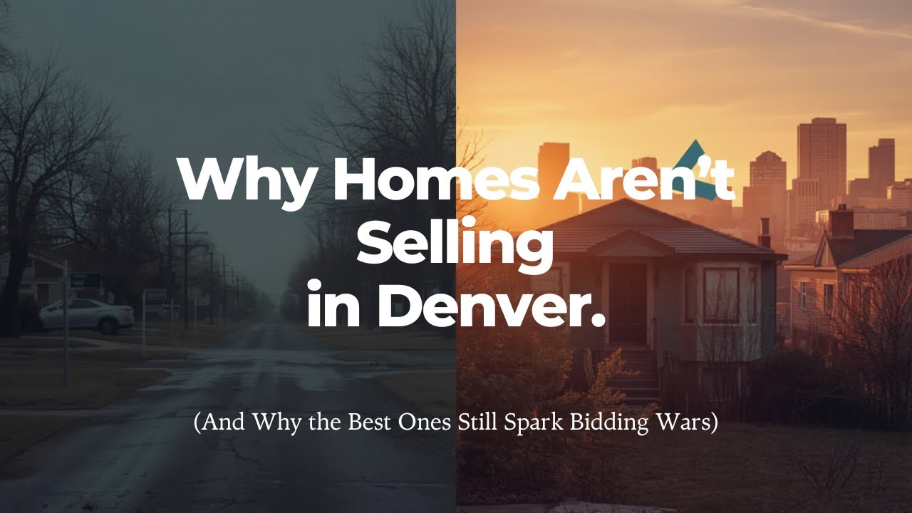 Why Homes Aren’t Selling in Denver + Why the Best Still Spark Bidding Wars