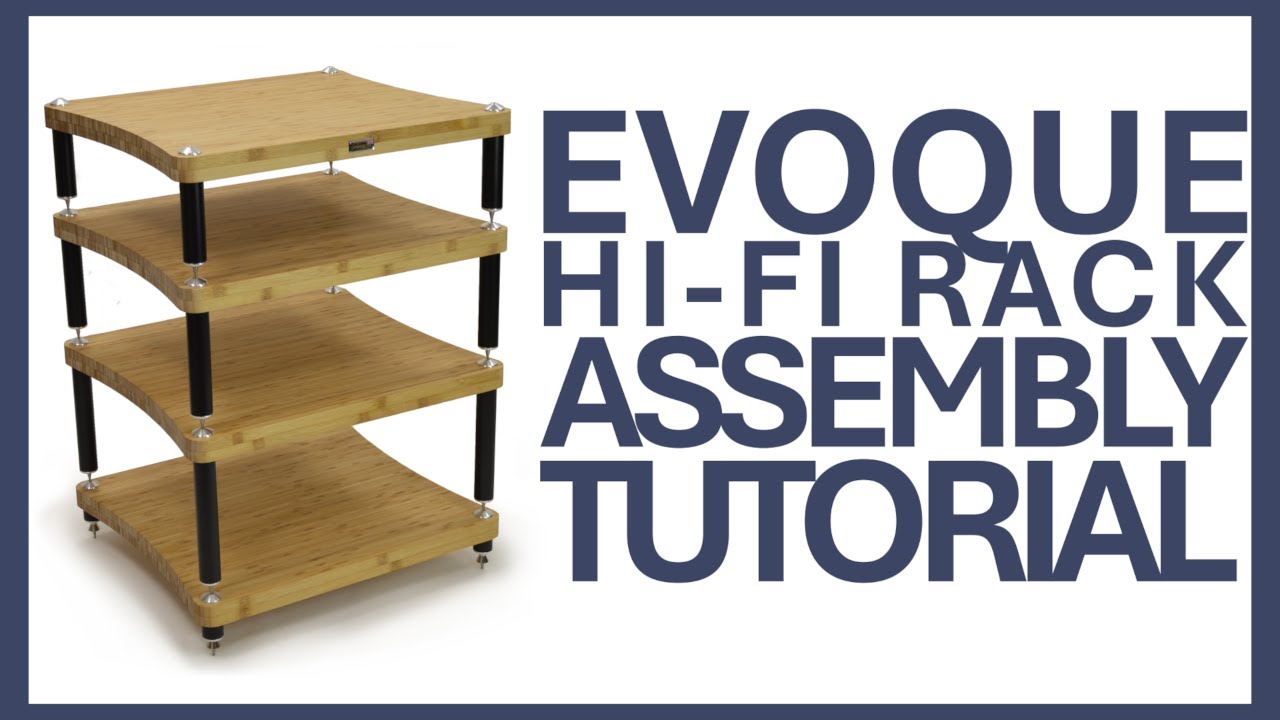 EVOQUE Hi-Fi Rack Assembly Tutorial