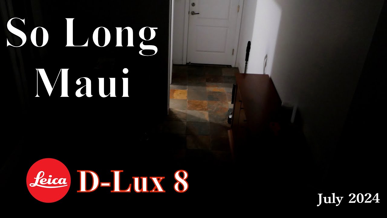LEICA D-Lux 8: So Long MAUI July 2024
