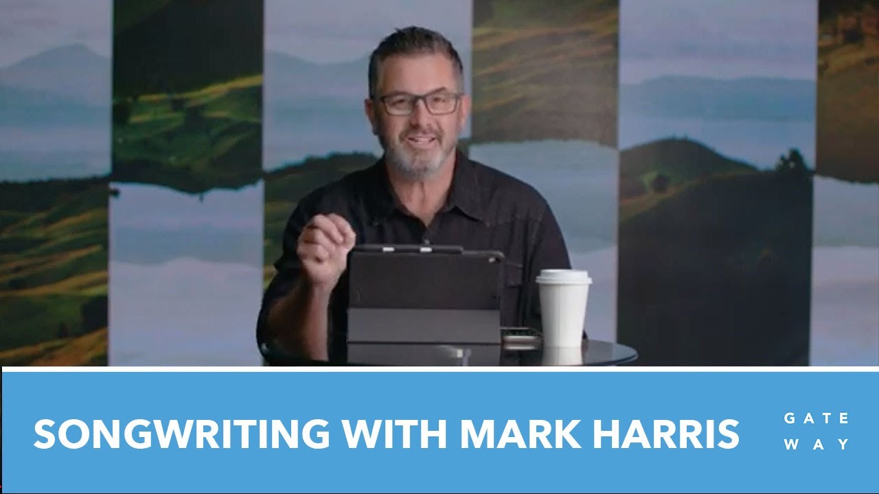 Songwriting with Mark Harris [Gateway Worship Training]
