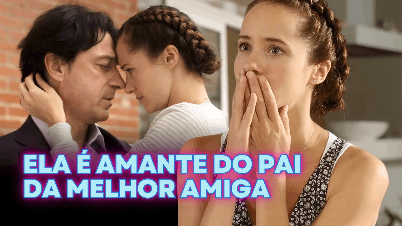 ELA É AMANTE DO PAI DA MELHOR AMIGA | SEGREDOS DO PASSADO | ROMANCE E DRAMA