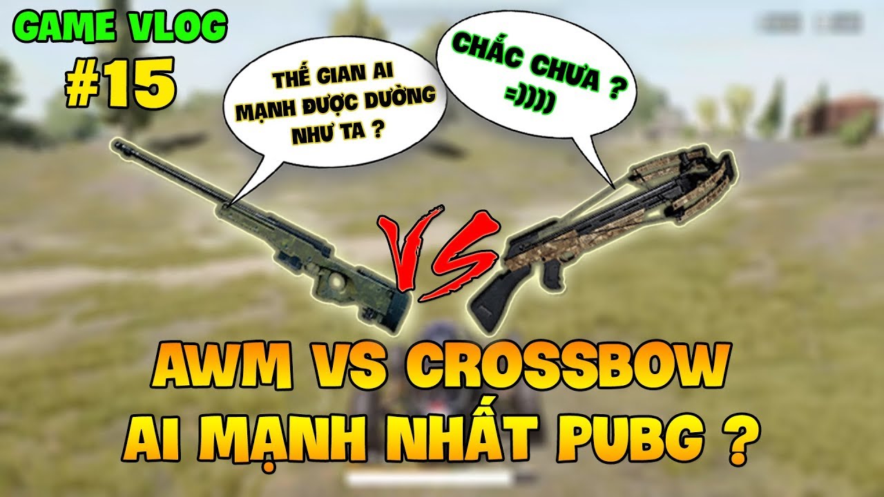 GVlog 15 | AWM vs CROSSBOW ĐÂU LÀ VŨ KHÍ CÓ SỨC CÔNG PHÁ MẠNH NHẤT PUBG ?
