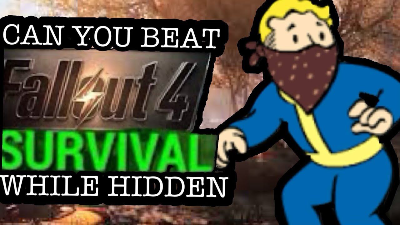 Can you beat Fallout 4  Survival while hidden