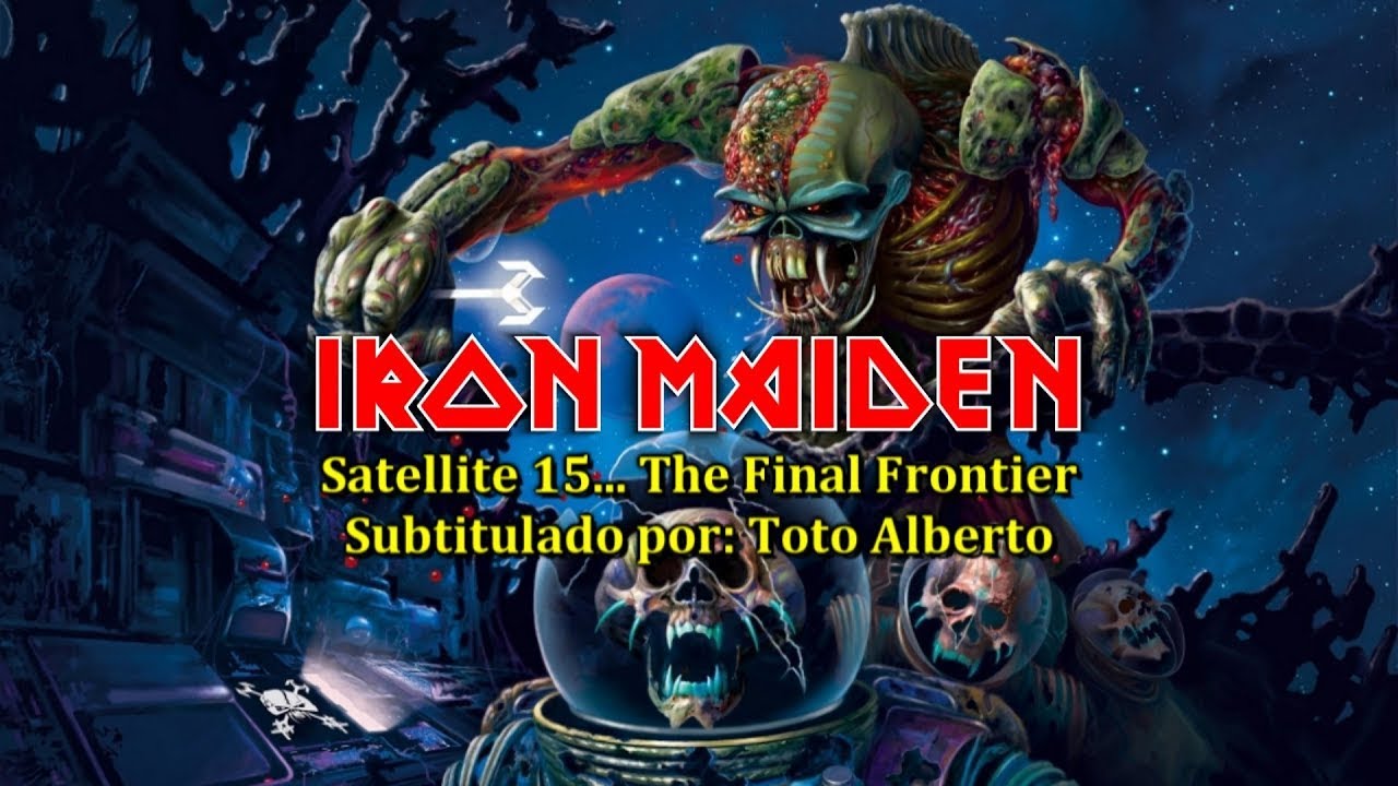 Iron Maiden - Satellite 15... The Final Frontier 🛰️🪐 [Subtitulos al Español / Lyrics]