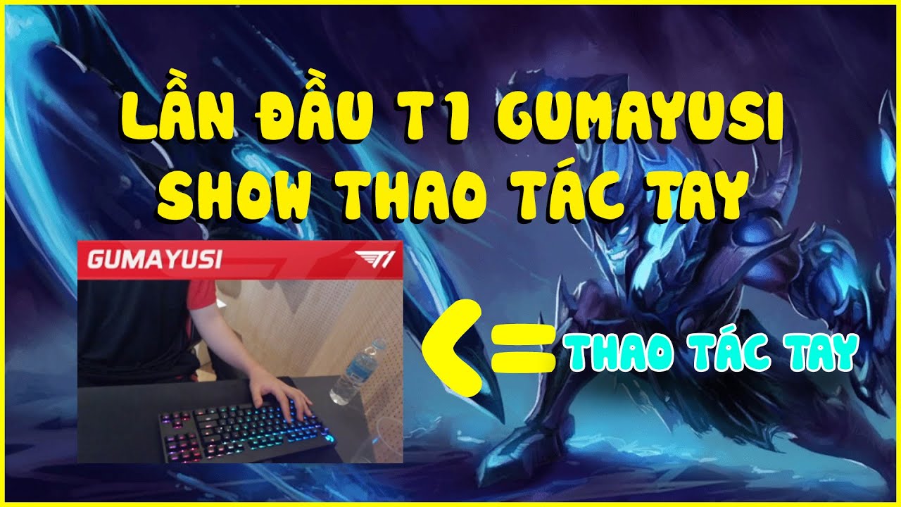 LẦN ĐẦU T1 GUMAYUSI SHOW THAO TÁC TAY